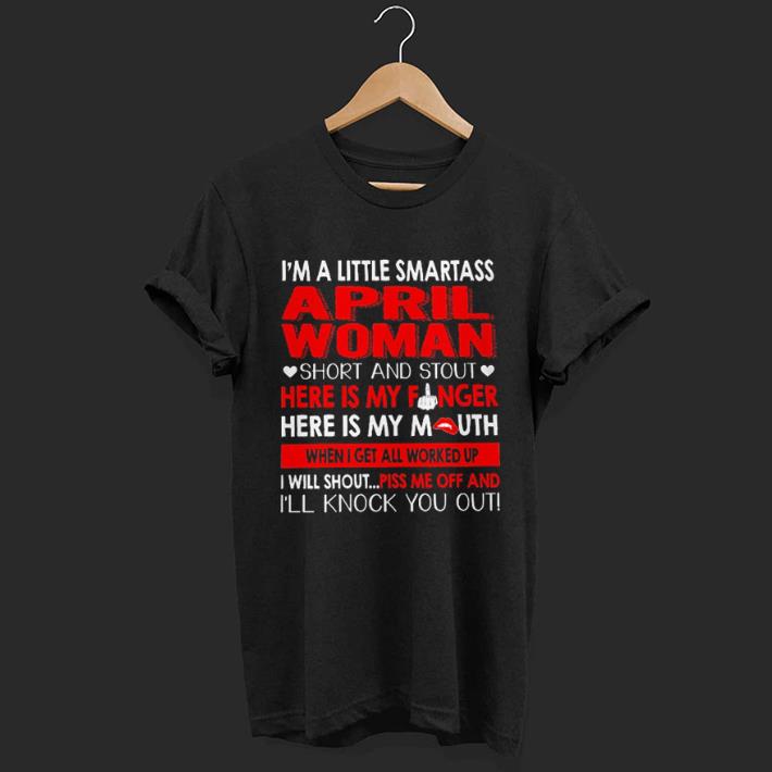 I'm a little smartass april woman short and stout here is my finger shirt