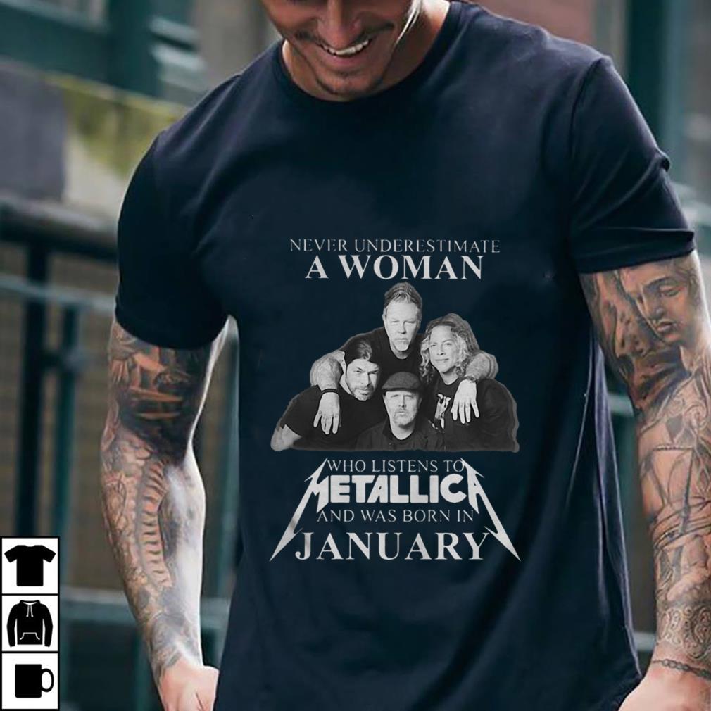 Never underestimate who listens to metallica and was born in january shirt 1 Never underestimate who listens to metallica and was born in january shirt 2