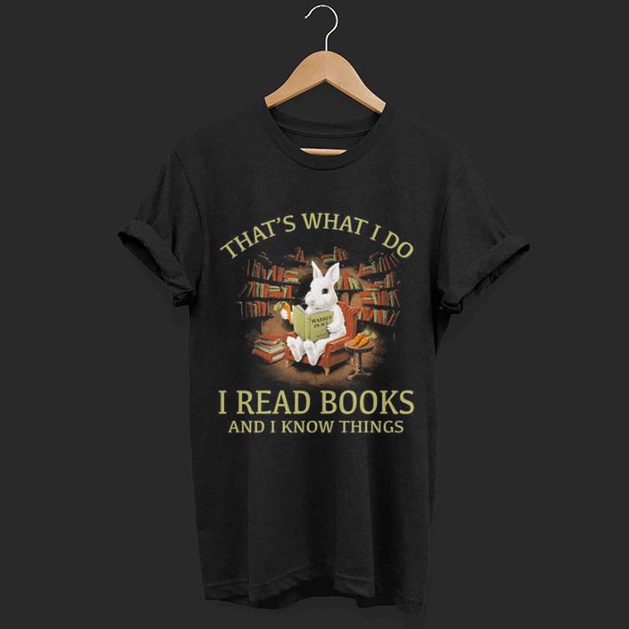Rabbit that's what i do i read books and i know things shirt