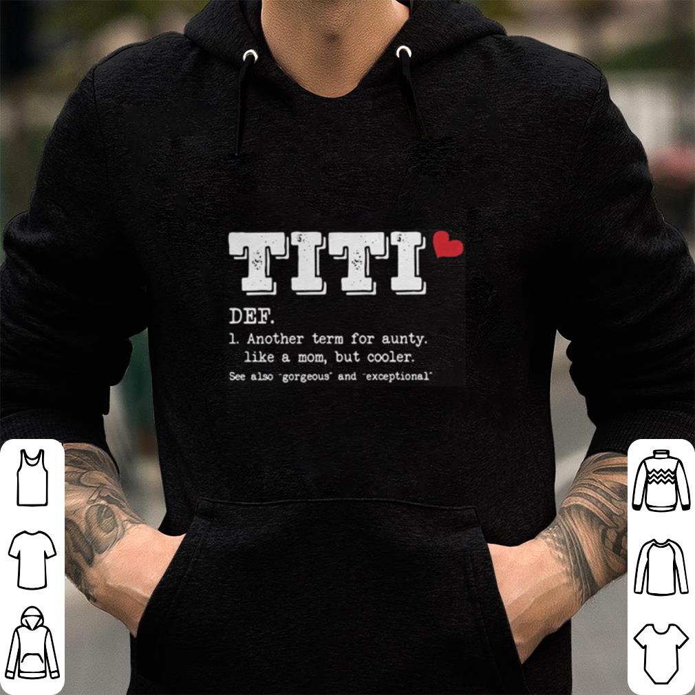 Hot Titi definition another term for aunty like a mom but cooler shirt 5 Titi definition another term for aunty like a mom but cooler shirt