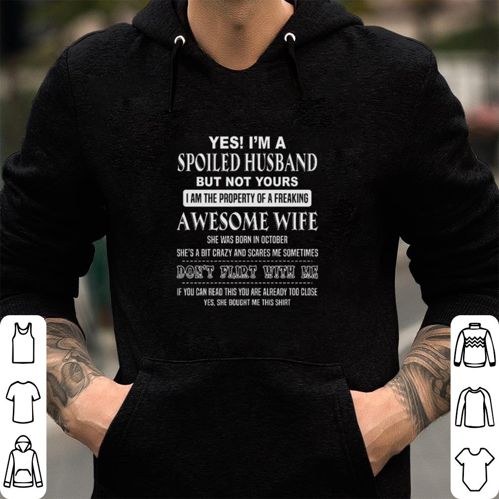 Yes i'm a spoiled husband but not yours i am the property shirt