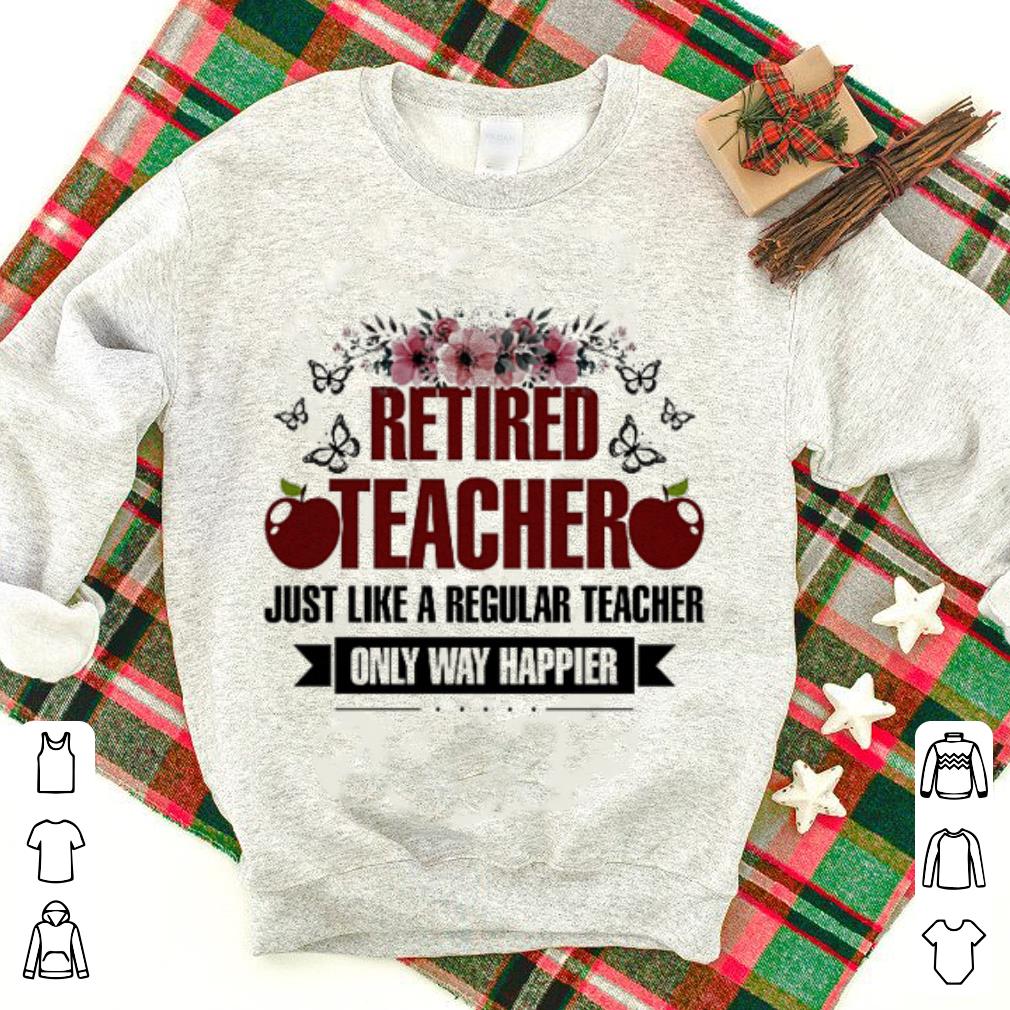 Apple Retired teacher just like a regular teacher only way happier Floral shirt