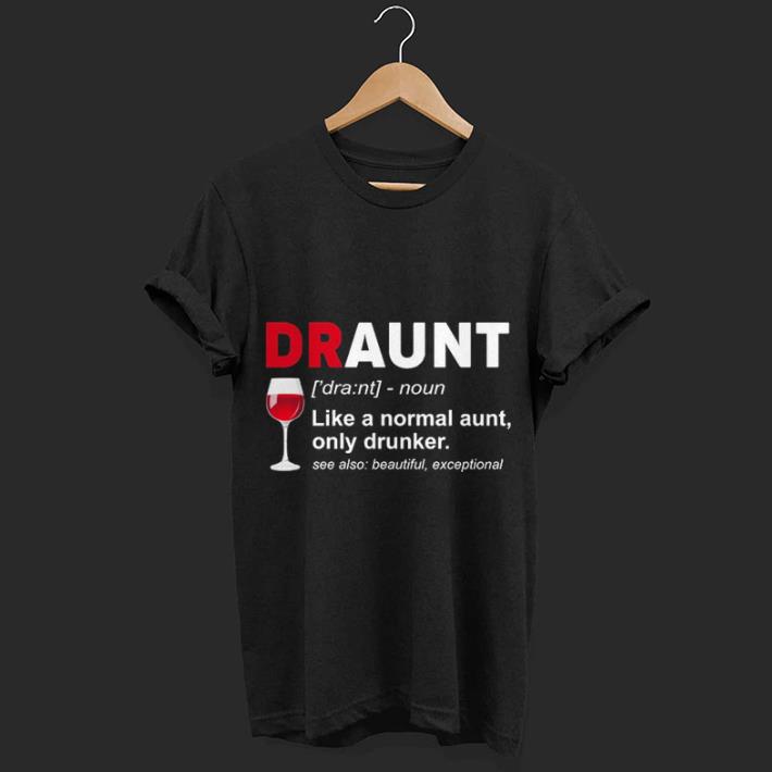 Glass Wine Draunt like a normal aunt only drunker shirt
