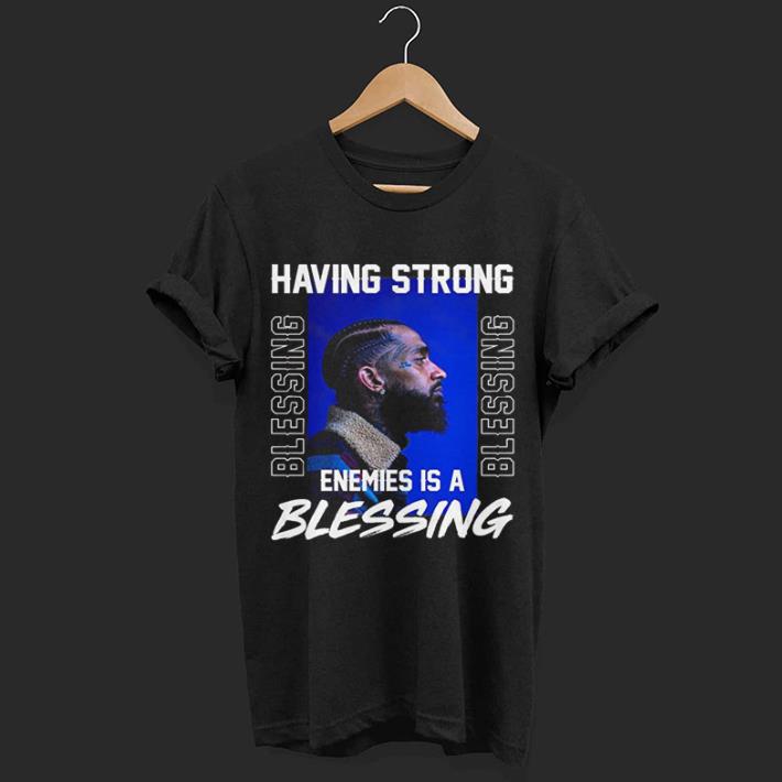 Nipsey Hussle Having Strong Enemies is A Blessing Memorial shirt