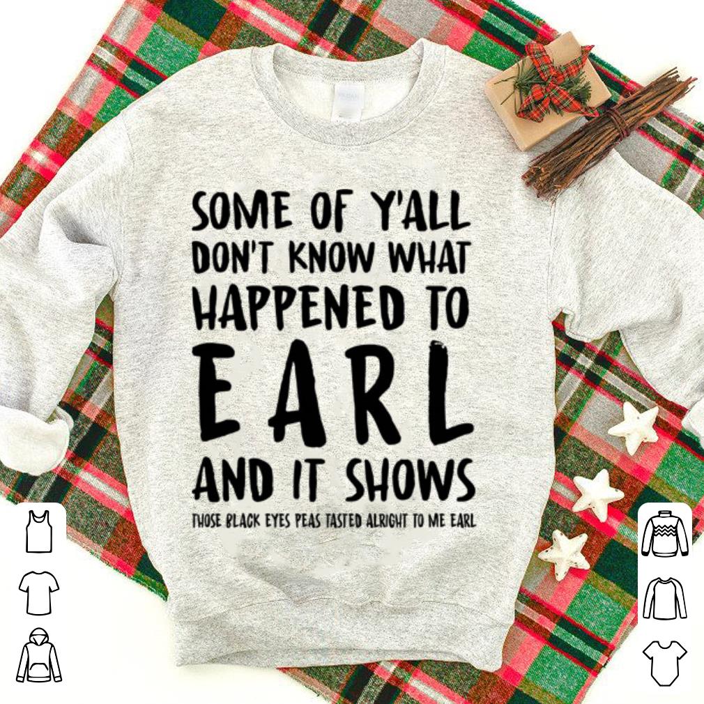 Some of y'all don't know what happened to early and it shows shirt