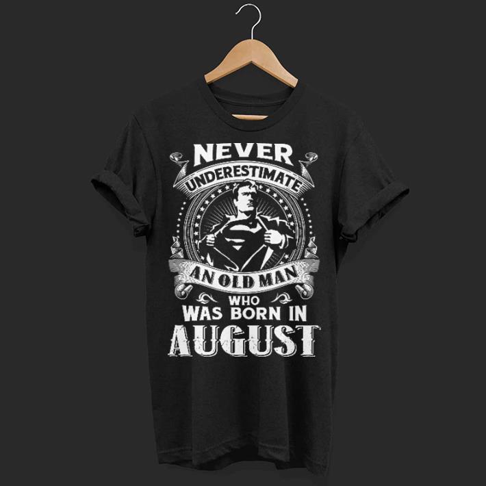 Superman Never underestimate an old man who was born in August shirt