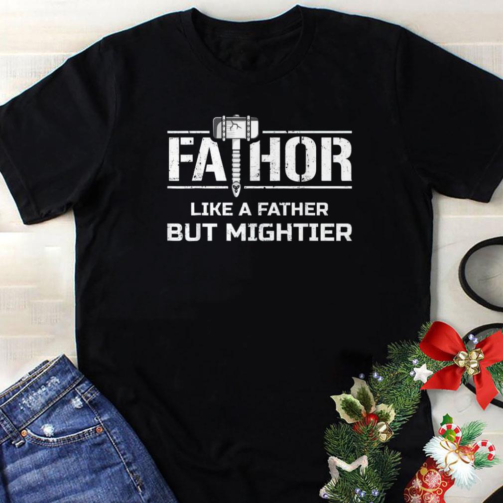 Awesome Mjohnir Fathor Like A Father But Mightier shirt
