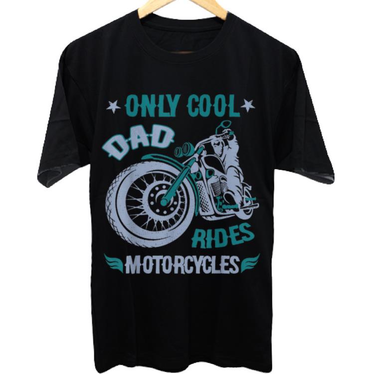 Awesome Only cool dad rides motorcycles shirt
