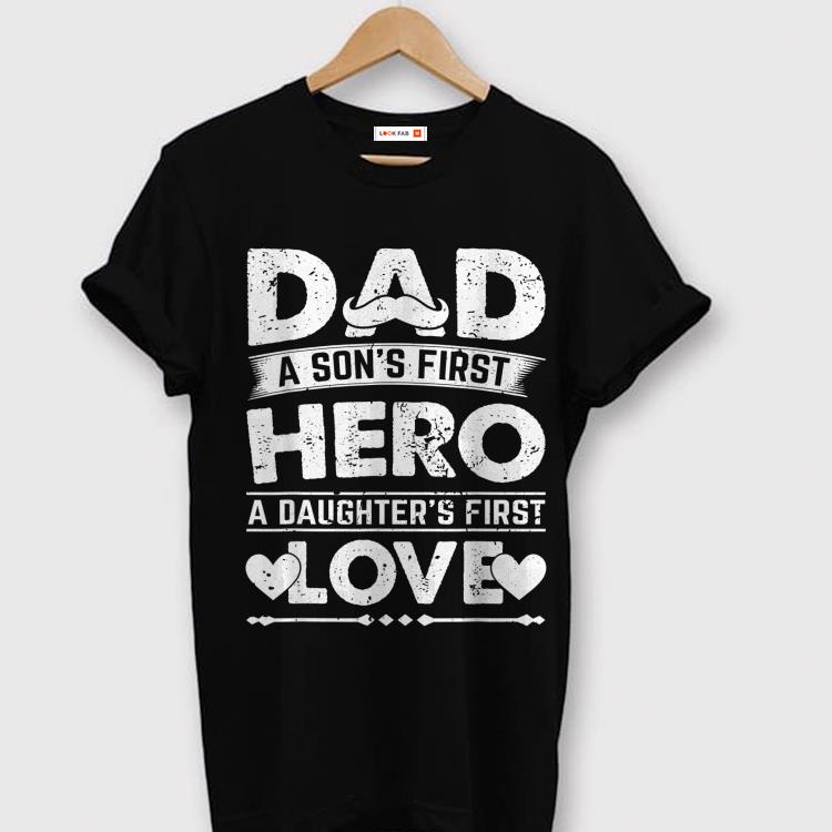 Dad sons First Hero daughters First Love Fathers Day shirt