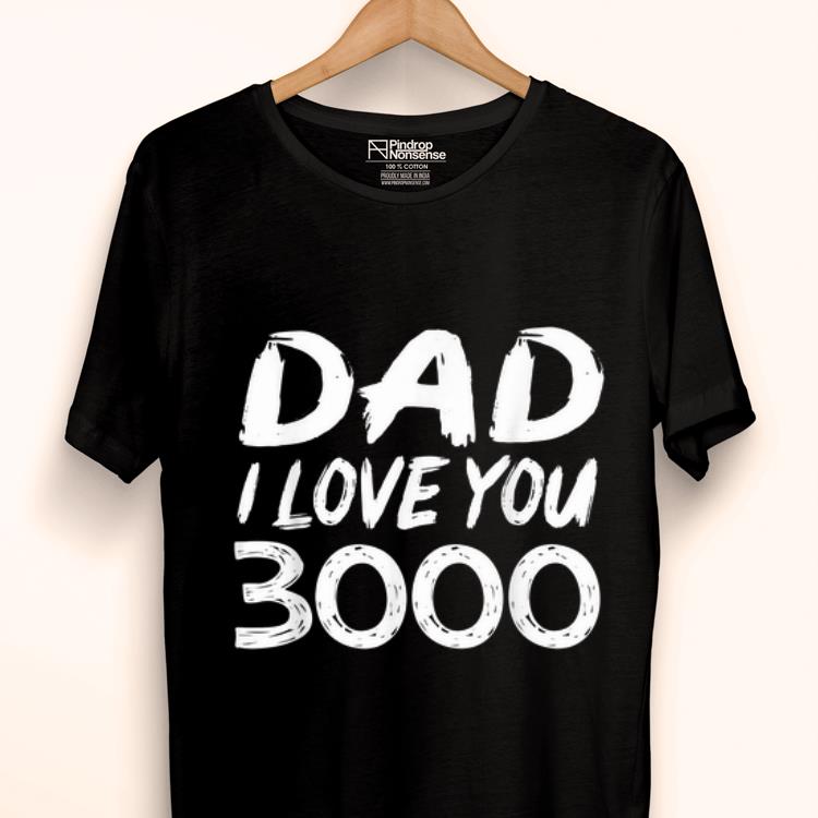 Daughter Dad I love you 3000 Daddy Day shirt