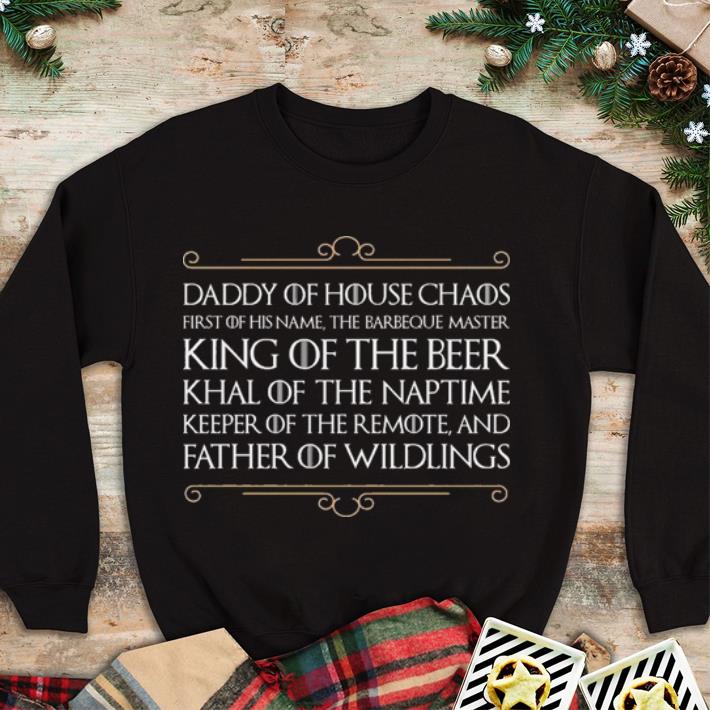 Funny Daddy of house chaos first of his name the barbeque master king of the beer shirt