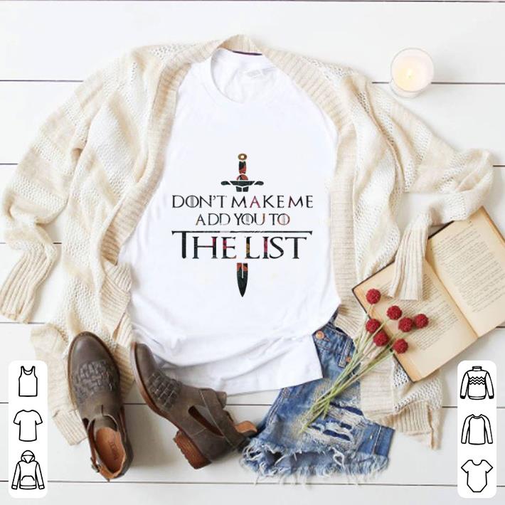 Funny Flowers Don’t make me add you to the list Game Of Thrones shirt