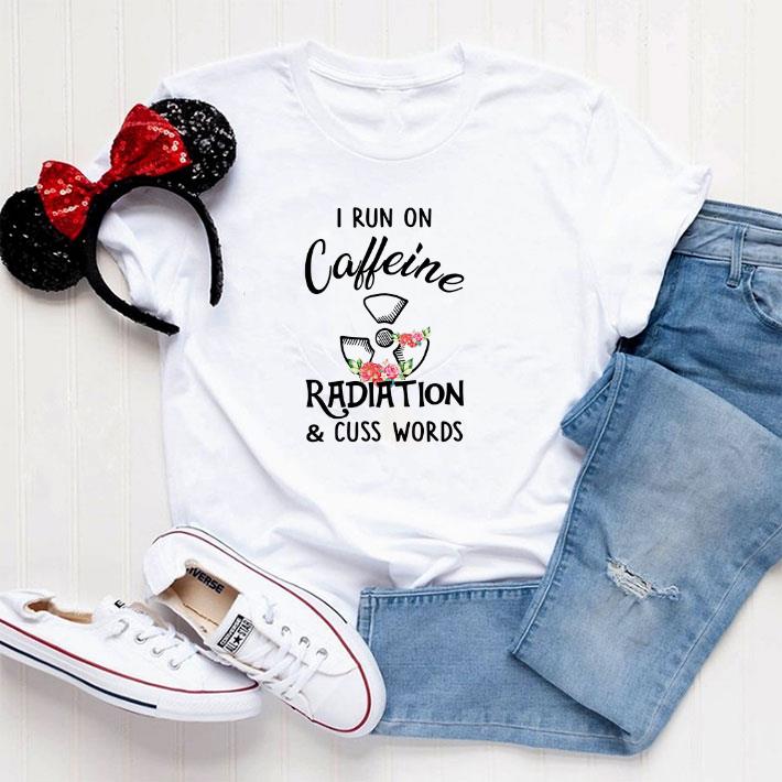 Funny I run on caffeine radiation & cuss words flowers shirt