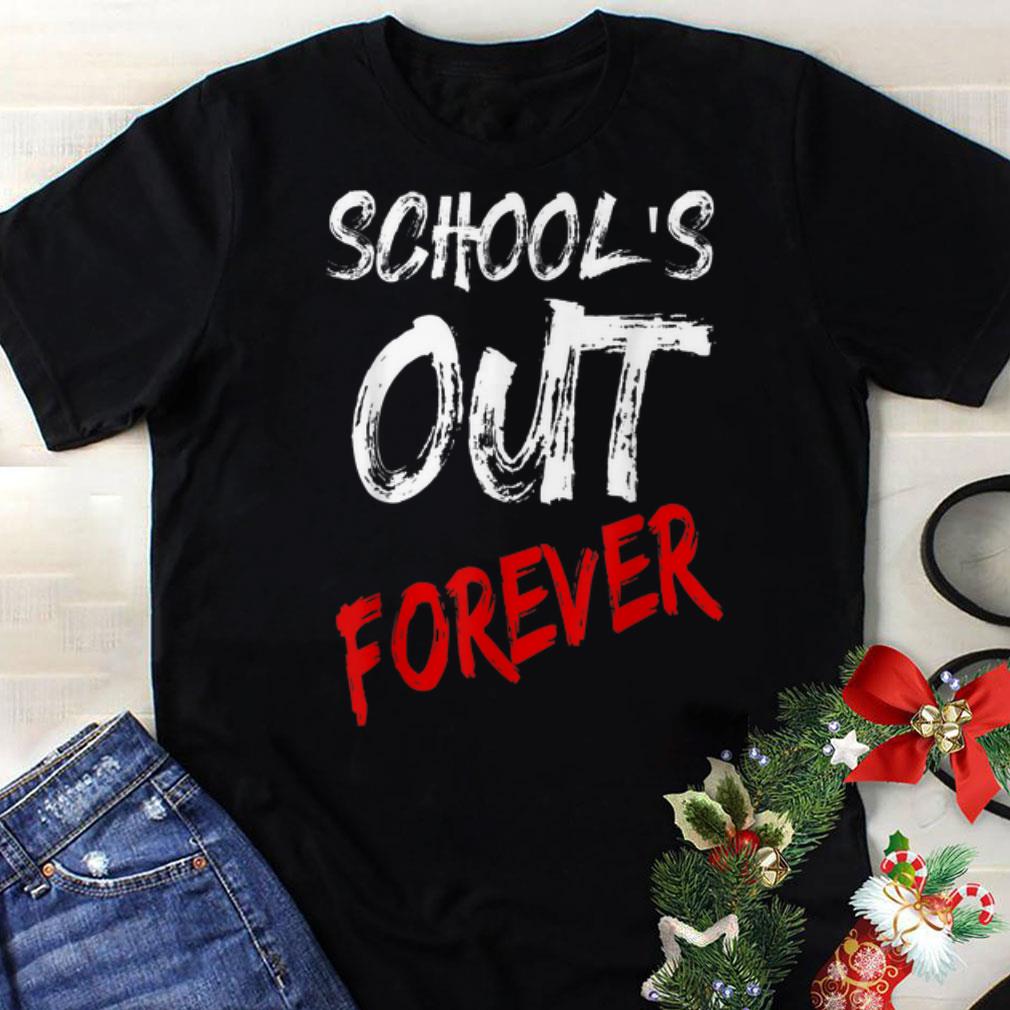 Funny Schools Out Forever Retired And Loving It shirt