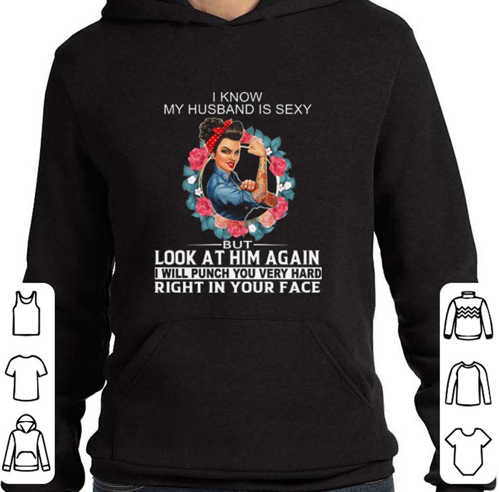Funny Strong girl I know my husband is sexy but look at him again shirt 5 Funny Strong girl I know my husband is sexy but look at him again shirt