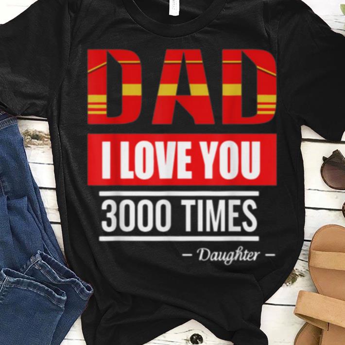 Great Dad i love you 3000 times fathers day Daughter Shirt