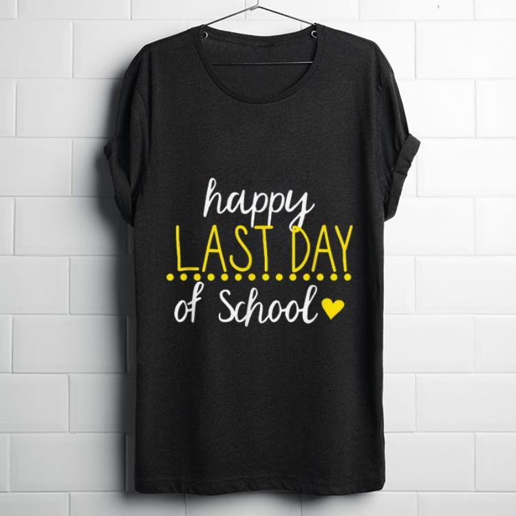 Happy Last Day Of School Teacher Appreciation Students shirt