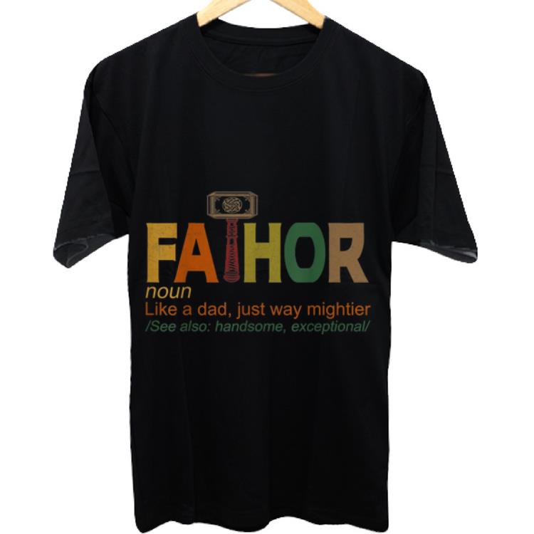 Nice Fa-Thor Like Dad Just Way Mightier shirt