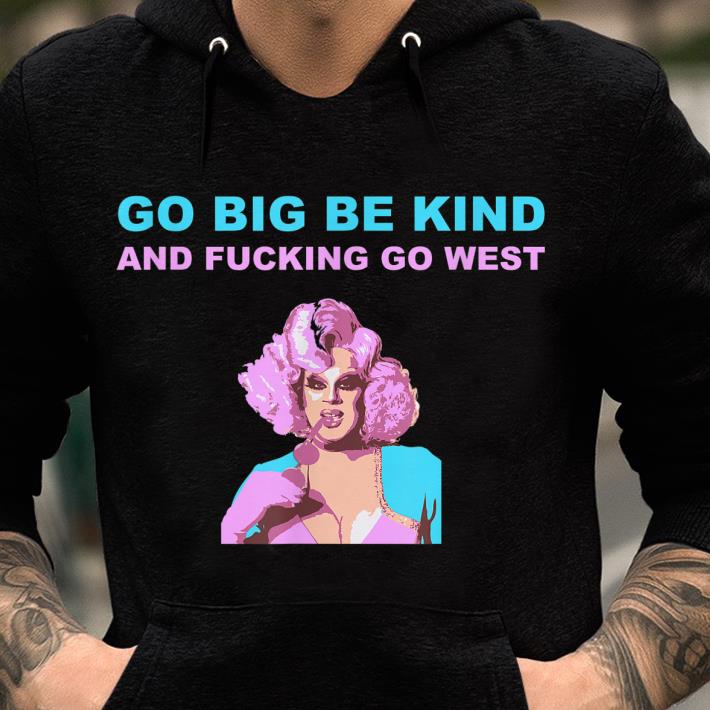 Official Nina Drag Queen Merch Go Big Be Kind Go West shirt, hoodie
