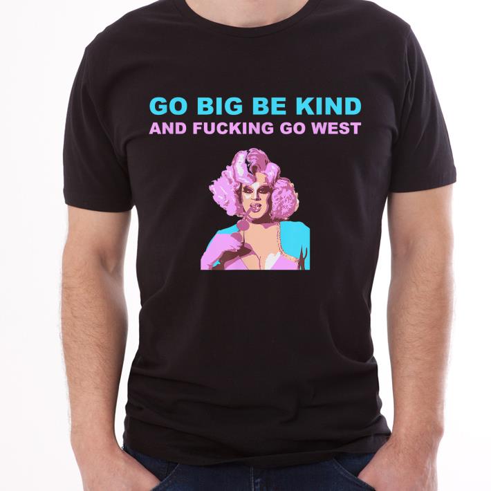 Official Nina Drag Queen Merch Go Big Be Kind Go West shirt 2 Official Nina Drag Queen Merch Go Big Be Kind Go West shirt 3