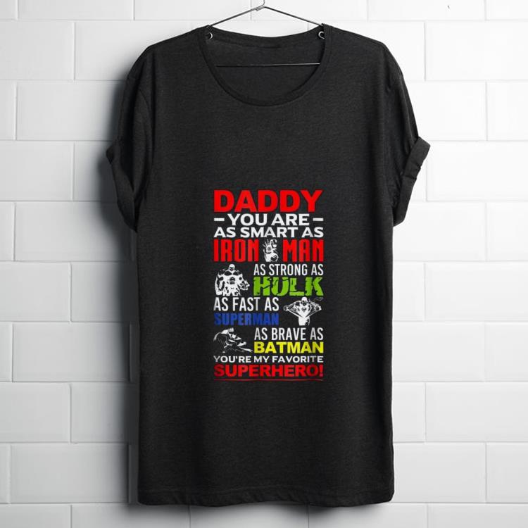 Original Daddy you are as smart as iron man as strong as hulk as fast as superman as brave as batman you're my favorite superhero Father day Shirt