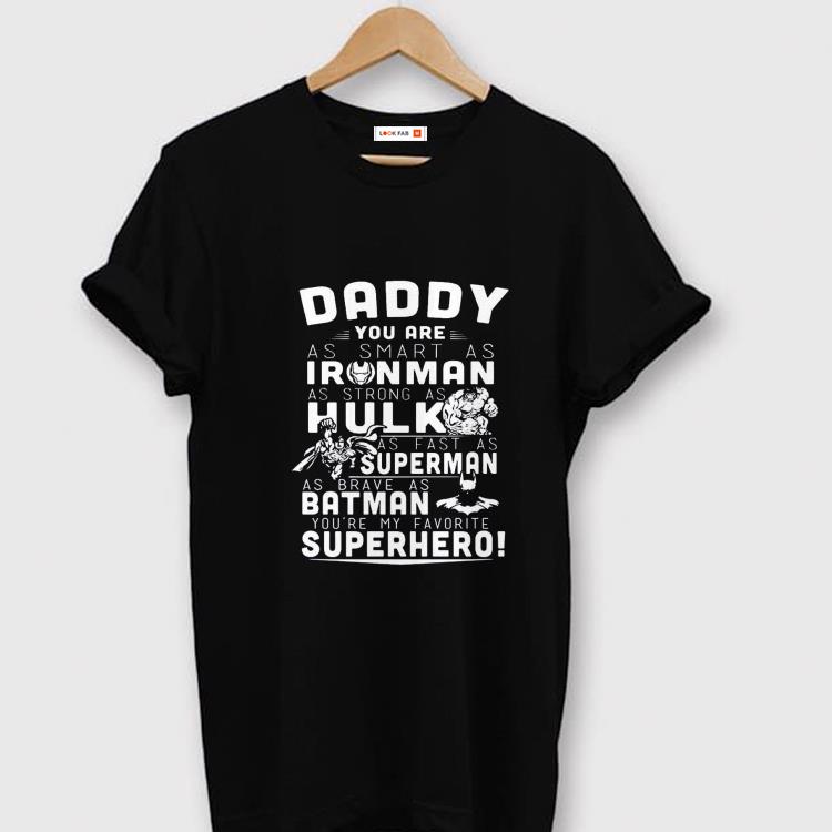 Original Daddy you are as smart as ironman as strong as hulk as past as superman as brave as batman Father day Shirt