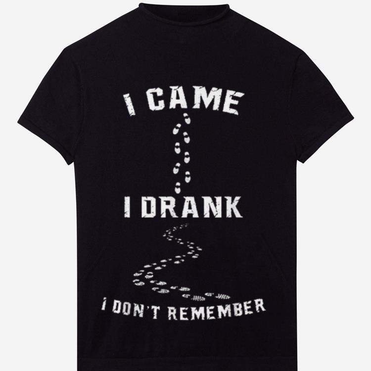 Original I Came I Drank I Don't Remember Shirt
