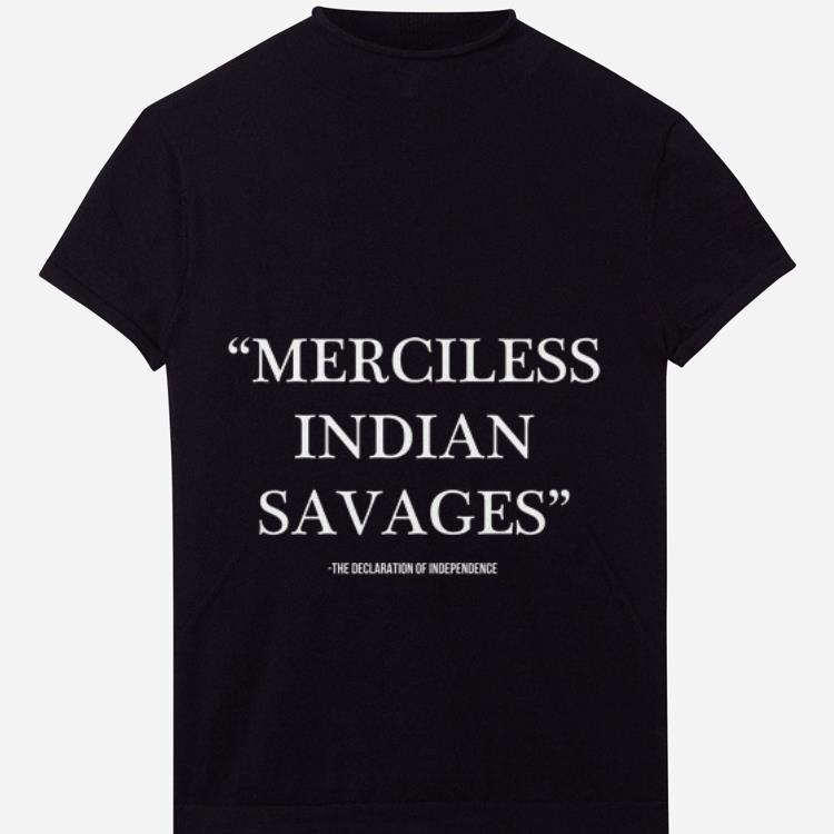 Original Merciless Indian Savages The Declaration Of Independence Indian Savages Shirt
