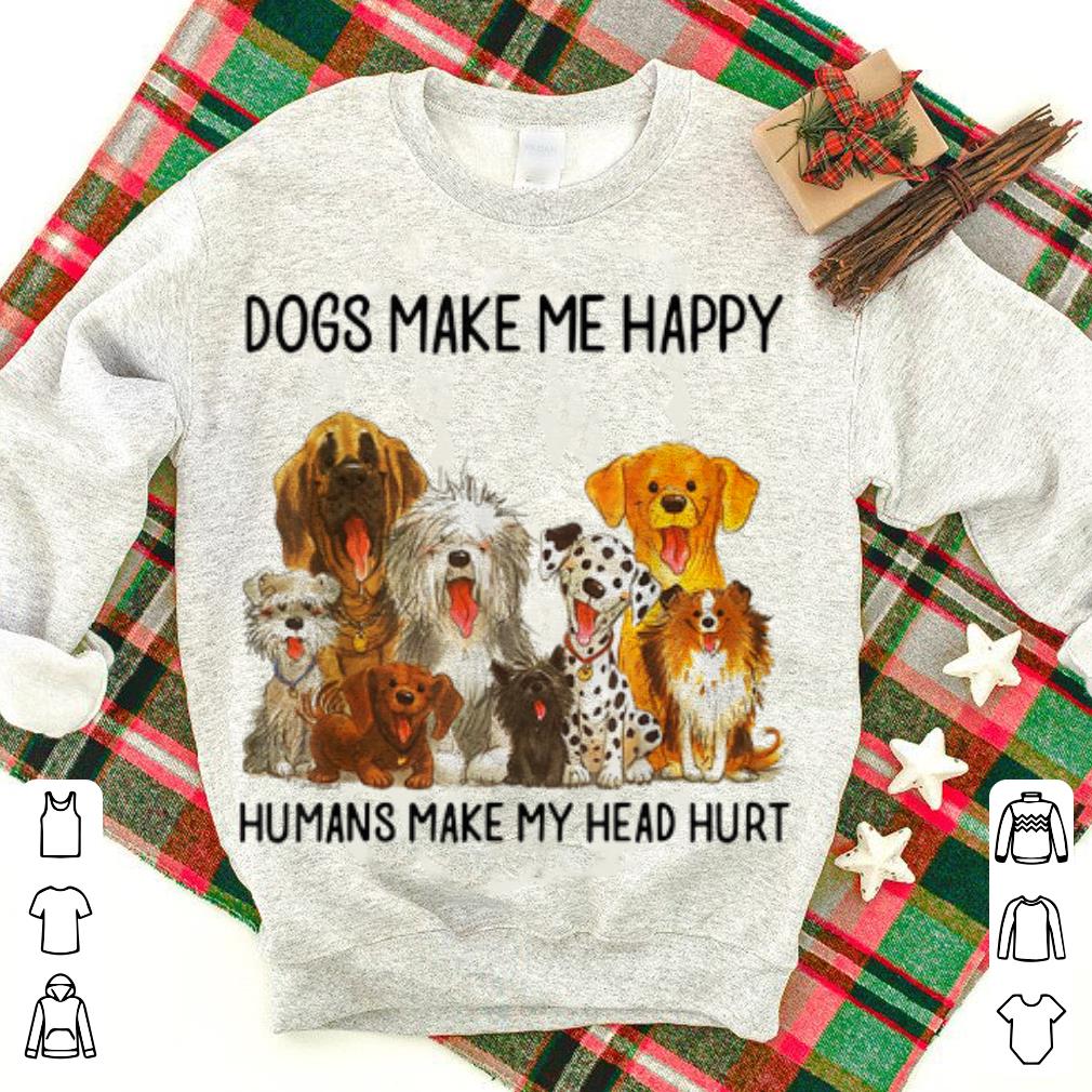 Premium Dogs Make Me Happy Humans Make My Head Hurt Shirt