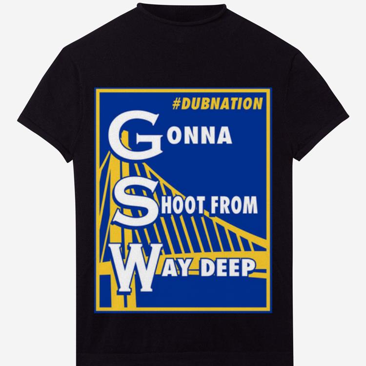 Premium Golden State Warrior Gonna Shoot From Way Deep Shirt