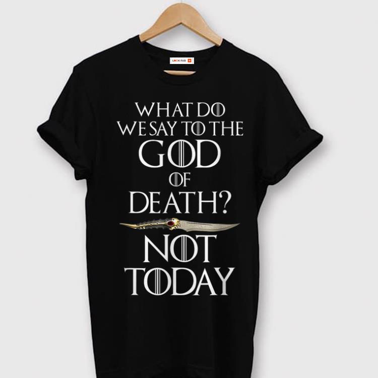 Premium Not Today What do we say to the god of death Catspaw Game Of Throne Shirt