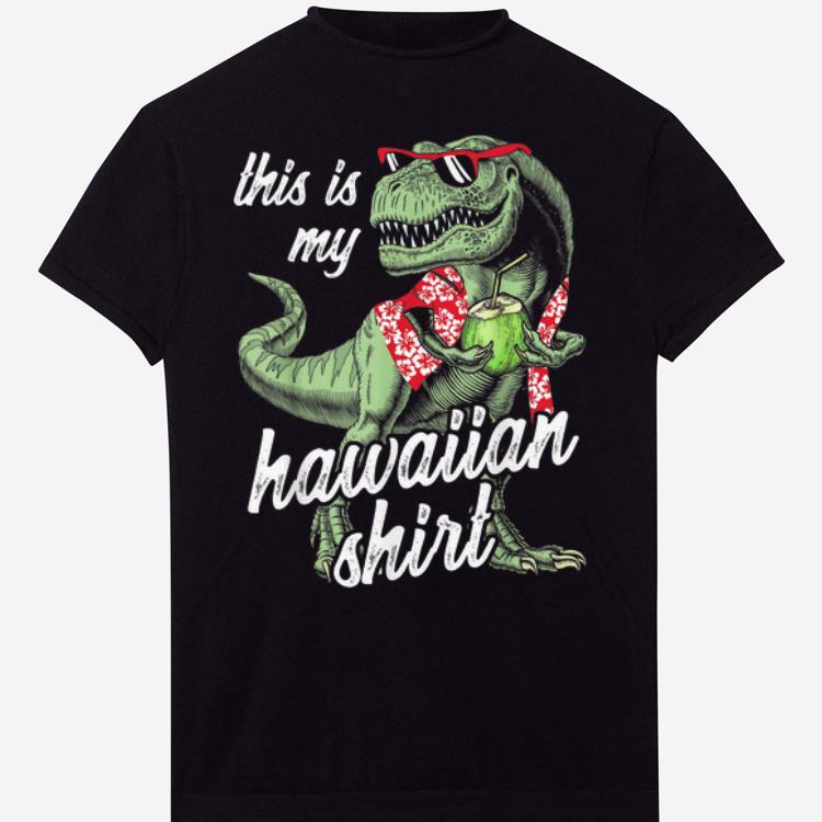 This Is My Hawaiian Dinosaur shirt shirt