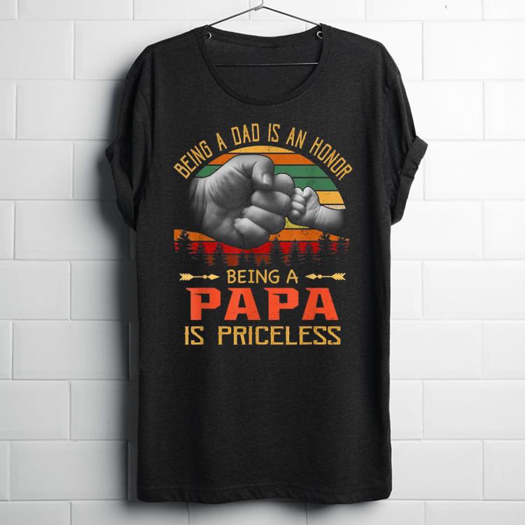 Top Being A Dad is an Honor Being a Papa is Priceless Sunset shirt
