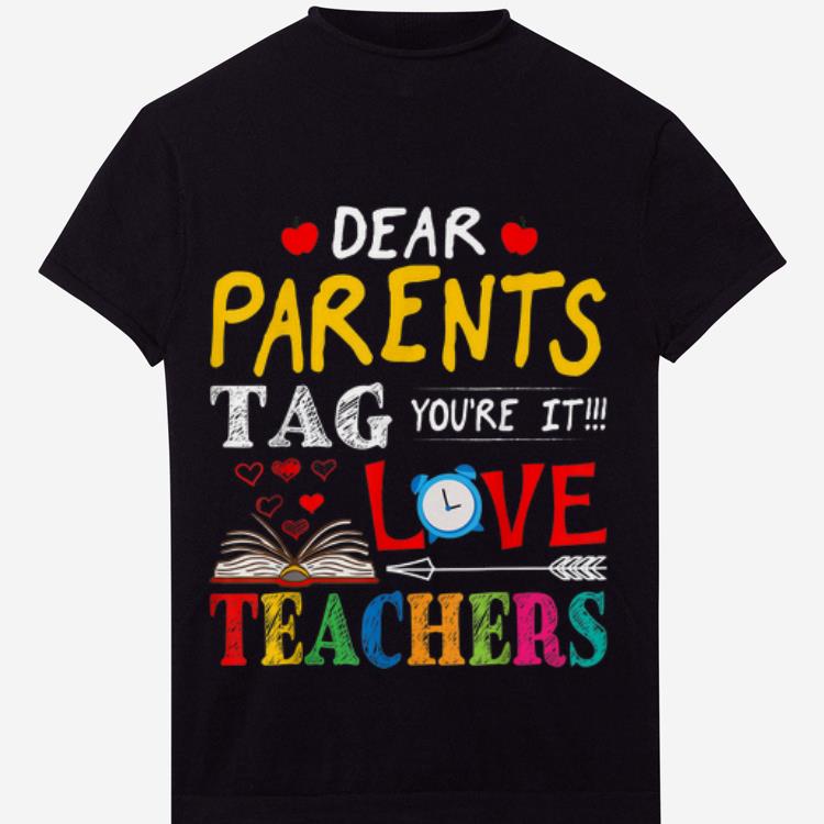 Top Dear Parents Tag You're It Love Teacher Shirt