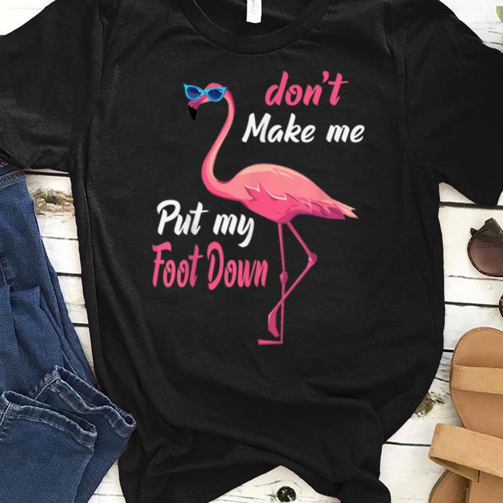Top Don't Make Me Put My Foot Down Pink Flamingo shirt