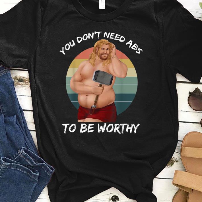 Top You Don't Need Abs To Be Worthy Fat Thor Mjolnir Vintage shirt