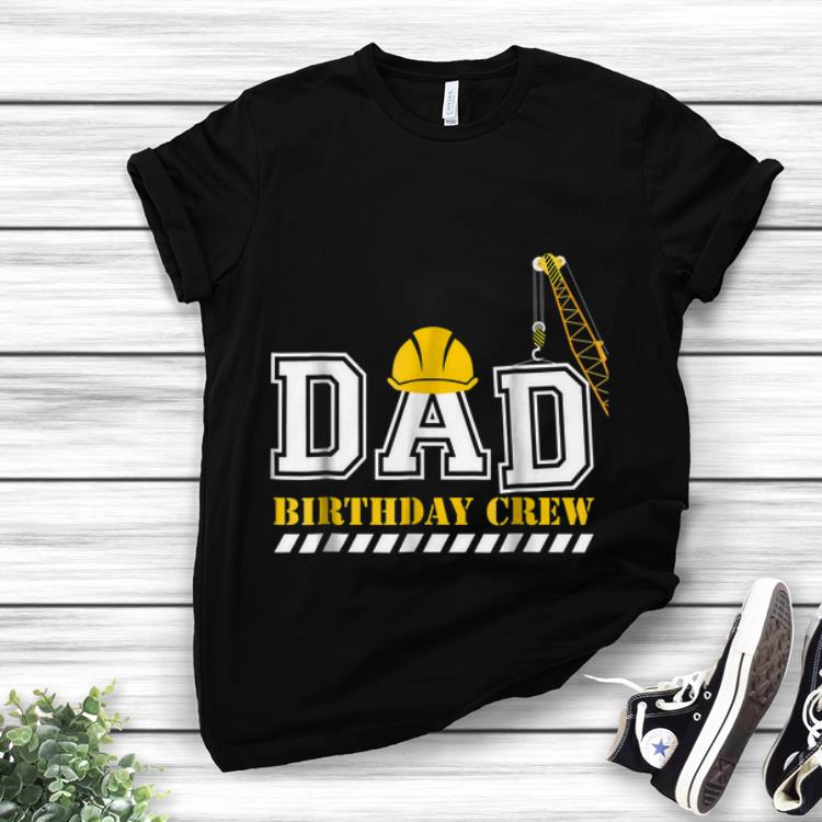 Awesome Dad Birthday Crew Construction shirt