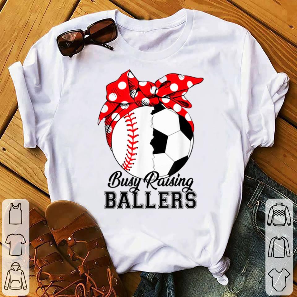 Busy Raising Ballers Baseball And Soccer shirt