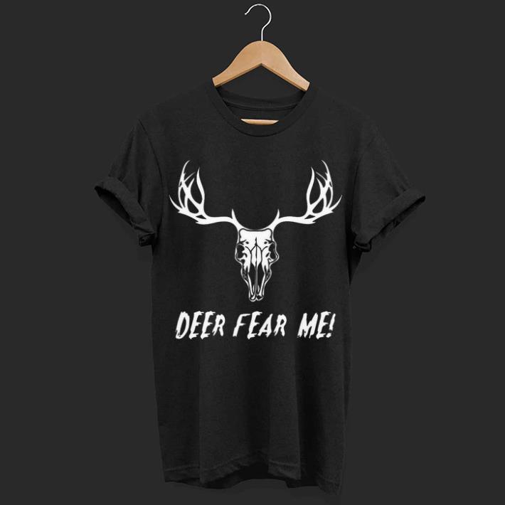 Deer Fear Me Deer Hunting shirt