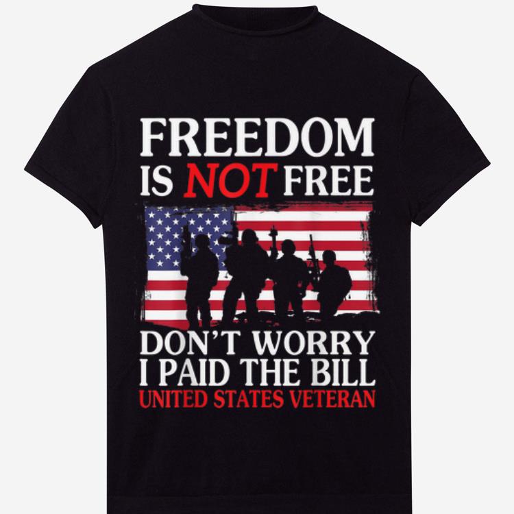 Freedom Is NOT Free Don't Worry I Paid The Bill US Veteran American Flag shirt