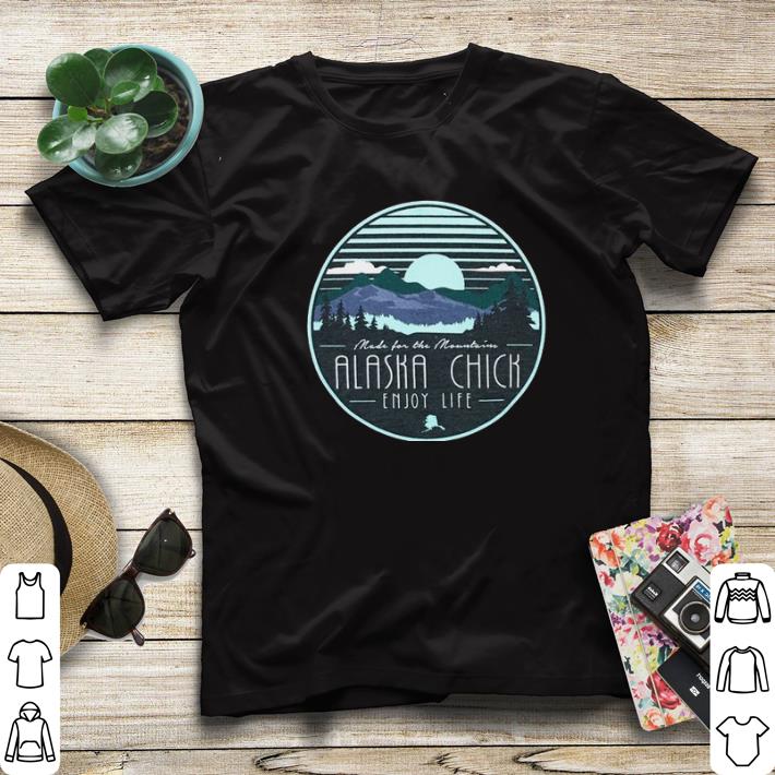 Funny Alaska chick enjoy life shirt