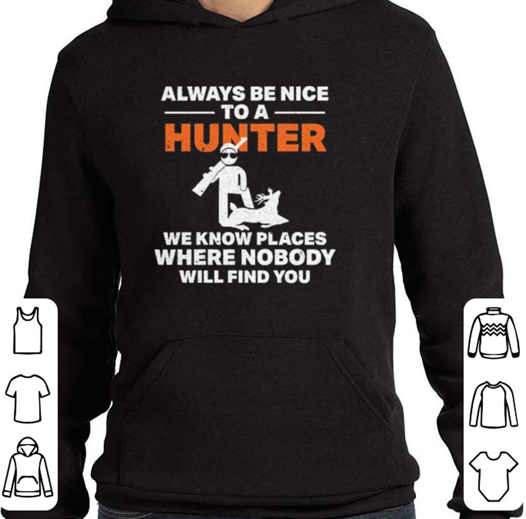 Funny Always be nice to a hunter we know places where places shirt 5 Funny Always be nice to a hunter we know places where places shirt