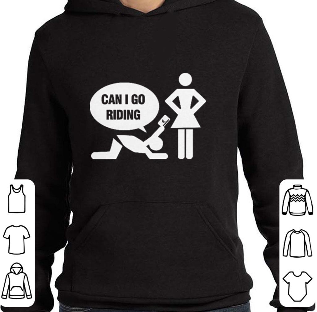 Funny Can i go riding shirt