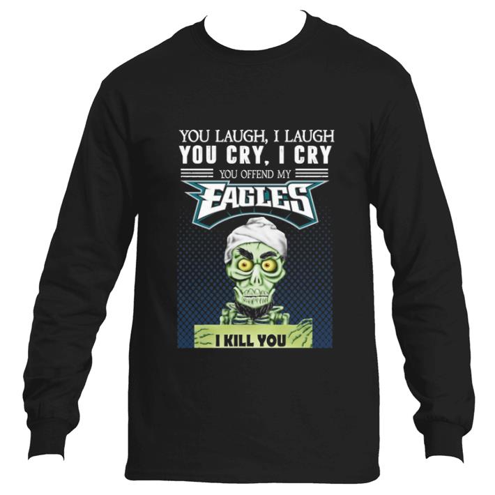 Funny Jeff Dunham You laugh i laugh you offend my Philadelphia Eagles shirt