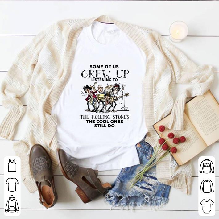 Funny Some of us grew up listening to The Rolling Stones the cool ones shirt