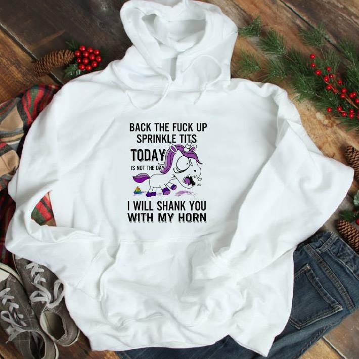 Hot Back the fuck up sprinkle tits today is not the day i will shank you with my horn shirt