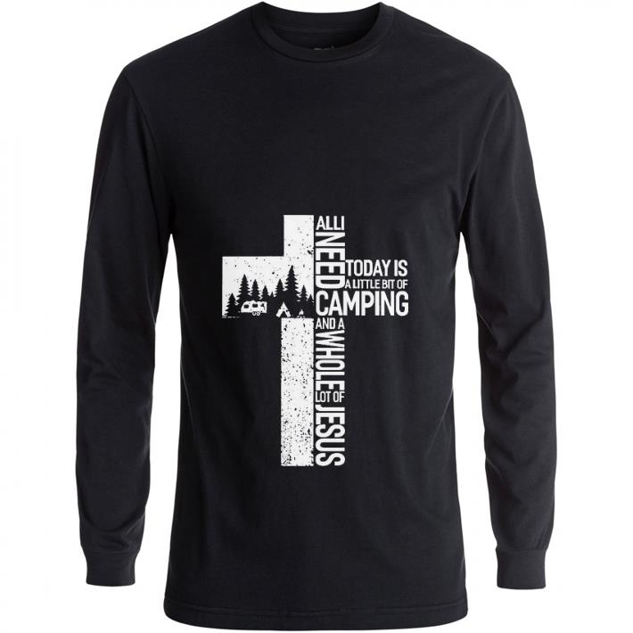 Hot Camping all i need today is a little bit of camping and a whole lot of Jesus shirt