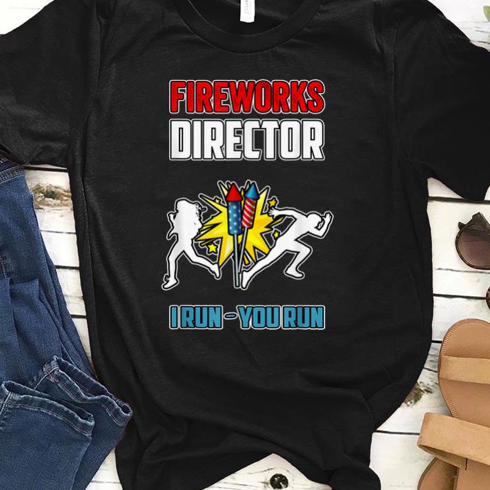 Hot Firework Director I Run You Run Firework Happy Independence Day shirt