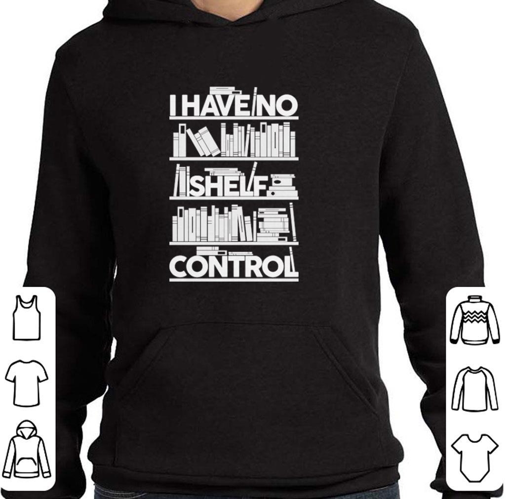 Hot I have no shelf control shirt