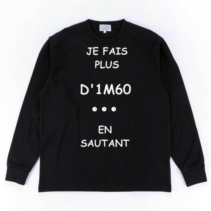 Hot Je Fais Plus D’1m60 En Sautant shirt